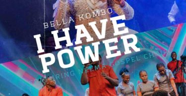 Bella Kombo - I Have Power Ft Neema Gospel ChoirMp3 Download