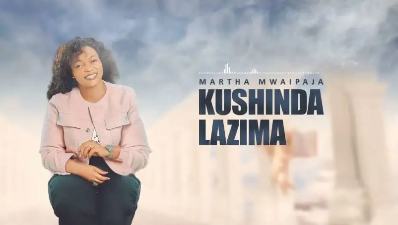 Martha Mwaipaja – Kushinda Lazima Mp3 Download