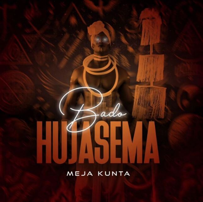 Meja Kunta - Bado Hujasema Mp3 Download