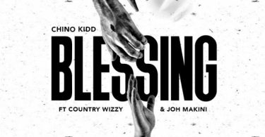 Chino Kidd ft Country Wizzy & Joh Makini – Blessing Mp3 Audio Download