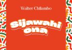 Walter Chilambo – Sijawahi Ona Mp3 Audio Download